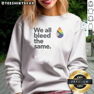 Original We All Bleed The Same LGBTQIA Sweatshirt displayed on a neutral background
