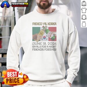 Premium Mexico Vs Korea Rivals For A Night Friends Forever Sweatshirt