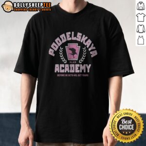 Pretty Poodelskaya Academy Alum Before He Gets His Get Yours Raven Shirt displayed on a neutral background