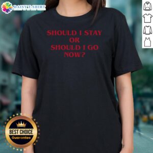 Awesome Should I Stay Should I Go Ladies Shirt featuring a trendy design for casual wear.