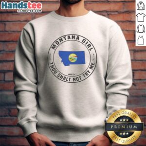Premium Montana Girl Thou Shalt Not Try Me Mood 24 7 State Graphic Pride Sweatshirt in a cozy setting