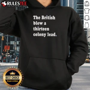 Nice The British Blew A Thirteen Colony Lead Historical Pun Hoodie