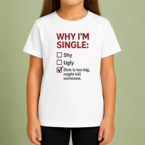 Top Why I'M Single Check Mark Dick Is Too Big Might Kill Someone Kids T-Shirt