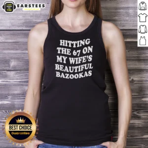 Funny Hitting The 67 On My Wife'S Beautiful Bazookas Tank Top