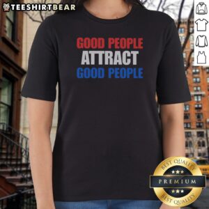 Funny People Attract Good People Ladies Shirt