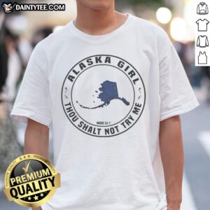 Funny Alaska Girl Thou Shalt Not Try Me Mood 24 7 Map Shirt featuring a unique design for fun-loving Alaskan girls.