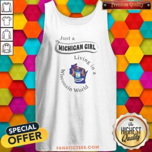 Funny Just A Michigan Girl Living In A Wisconsin World Apparel tank top optimized on tank top optimized