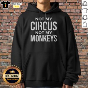 Nice Not My Circus Not My Monkeys Hoodie featuring a comfortable fit and bold design.