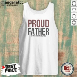 Funny Proud Father Of A Few Dumbass Kids Tank Top