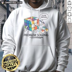 Premium Problem Solving Close Enough Rubik'S Cube Hoodie displayed on a wooden background
