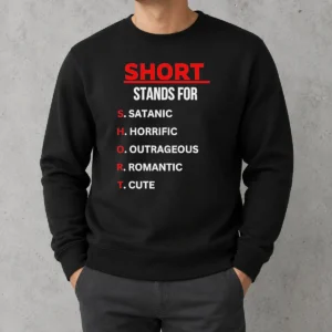 Pretty Short Stands For Satanic Horrific Outrageous Romantic Cute Quote Sweater