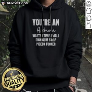Official You Are An Asshole Wasted Time Small Dick Cum Swap Pigeon Fcker Hoodie in black, front view with bold white text print