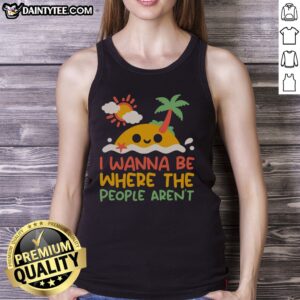 Pretty I Wanna Be Where The People Aren'T Antisocial Desert Island Tank Top in a vibrant design, perfect for summer wear.