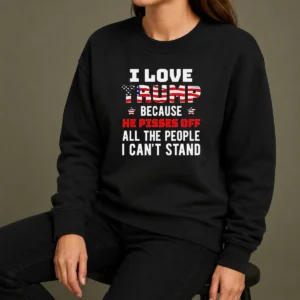Funny Donald Trump American Flag I Love Because He Pisses Off All The People I Can'T Stand Sweater