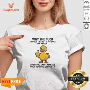 Hot Why The Fck Should I Have To Manage My Anger When You Cant Manage Your Stupidity V Neck Shirt v neck optimized view