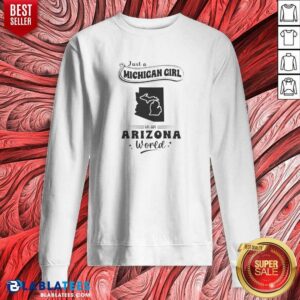 Official Just A Michigan Girl In An Arizona World sweatshirt optimized showing a cozy crewneck pullover with bold text design
