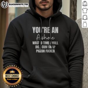 Funny You Are An Asshole Wasted Time Small Dick Cum Swap Pigeon Fcker Hoodie in black, front view with bold white text