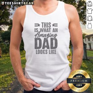 Premium This Is What An Amazing Dad Looks Like Tank top displayed in a casual setting, perfect for fathers.
