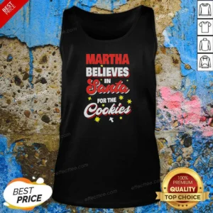 Top Martha Believes In Santa For The Cookies Tank Top