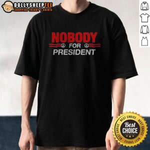 Awesome Nobody For President Peace Sign Shirt displayed on a flat lay background