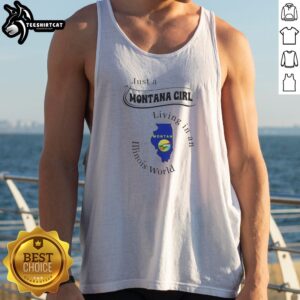 Nice Just A Montana Girl Living In An Illinois World Apparel Tank top featuring a playful graphic design.