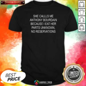Premium She Callls Me Anthony Bourdain Because I Eat Her Parts Unknown No Reservations shirt optimized, black crew neck t-shirt with bold white text