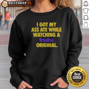 Good I Got My Butt Ate While Watching A Tubi Original Streaming Service Humor Sweatshirt in cozy gray fabric
