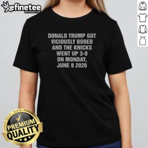 Hot Donald Trump Got Viciously Booed On The Day The Basketball Team Went Up 3 0 girlt shirt displayed on a model.