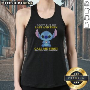 Top Stitch Disney Lilo Stitch Dont Put Me Last And Then Call Me First When You Need Tank top featuring vibrant graphics