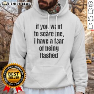 Nice If You Want To Scare Me I Have A Fear Of Being Flashed Text Hoodie in black