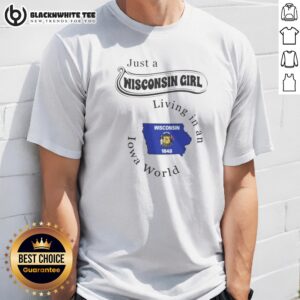 Hot Just A Wisconsin Girl Living In An Iowa World graphic shirt with bold text on a casual short-sleeve cotton tee
