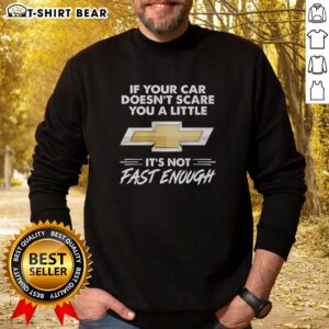 Alt Text: Official Chevrolet logo on a sweatshirt with the phrase If your car doesn't scare you a little, it's not fast enough.