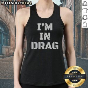 Original I'M In Drag Text Funny Tank top displayed on a neutral background, perfect for casual wear.