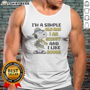 Nice Top Snoopy Peanuts I Am A Simple Old Man I Am Grumpy And I Like Boobs Tank Top