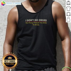 Awesome I Don'T Do Orgies Too Many Thank You Notes To Write Tank Top