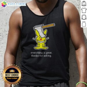 Hot Bunny Everything Is Great Thanks For Asking Tank Top featuring a playful graphic design.
