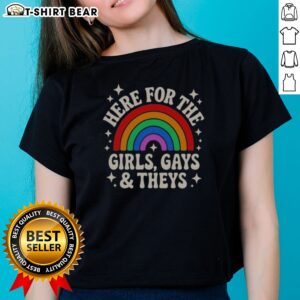 Nice Here For The Girls Gays And Theys Rainbow Pride Statement Ladies Shirt featuring vibrant colors and a bold message.