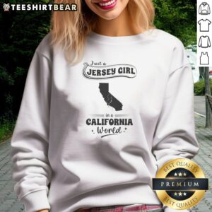 Premium Just A Jersey Girl In A California World Map Shape Sweatshirt featuring a cozy crewneck design with bold graphic print