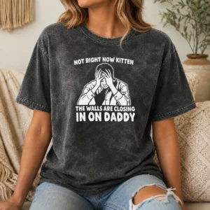 Pretty Premium Not Right Now Kitten The Walls Are Closing In On Daddy washed t shirt in soft fabric with graphic print