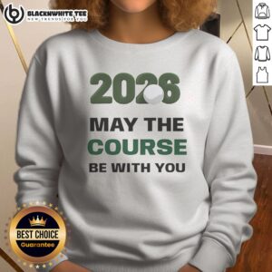 Official 2026 May The Course Be With You Golf Sports Parody Star Wars Sweashirt featuring vibrant graphics.