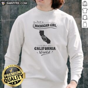Pretty Just A Michigan Girl In A California World Sweatshirt in soft fabric with bold text design