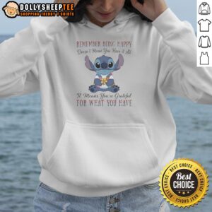 Hot Stitch Remember Being Happy Doesn'T Mean You Have It All It Means You'Re Grateful For What You Have Hoodie in a cozy setting