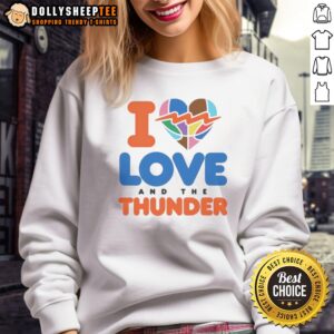 Funny I Love And The Thunder Sweatshirt featuring a humorous graphic design, perfect for casual wear.