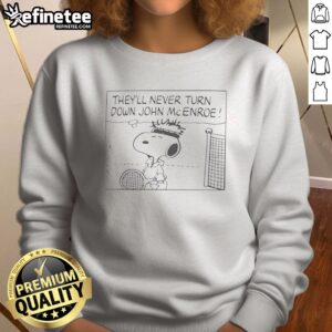 Hot Snoopy They'Ll Never Turn Down John Mcenroe sweatshirt featuring a playful design