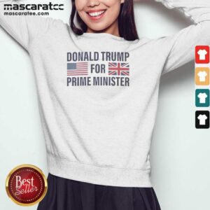 Top President US For Prime Minister Sweatshirt