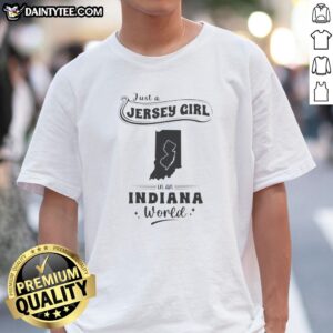 Official Just A Jersey Girl In An Indiana World Shirt showing front graphic on a casual crew neck tee