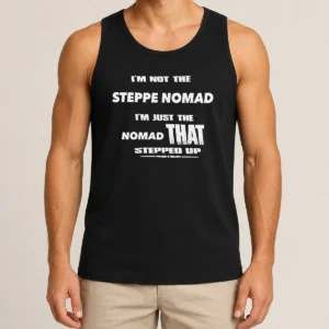 Hot I'M Not The Steppe Nomad I'M Just The Nomad That Stepped Up Tank Top