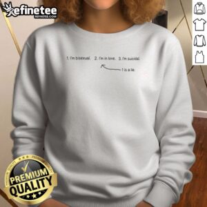 Premium I'M Bisexual I'M In Love I'M Suicidal 1 Is A Lie sweatshirt featuring bold text design