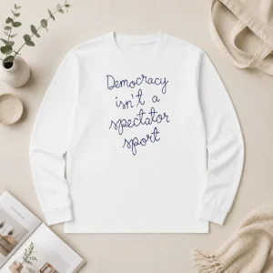 Pretty Democracy Is Not A Spectator Sport Nicole Wallace Long Sleeve Shirt