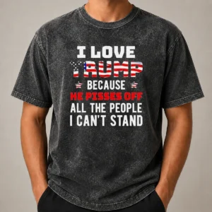 Funny Donald Trump American Flag I Love Because He Pisses Off All The People I Can'T Stand printed on a soft washed t shirt